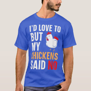 Ich wollte Liebe, aber meine Hühner sagten kein Ba T-Shirt