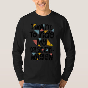 Ich Wollte, meinen Van zu fahren T-Shirt