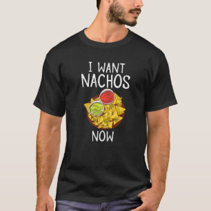 Ich Wollte Nachos jetzt Snack mexikanisch T-Shirt