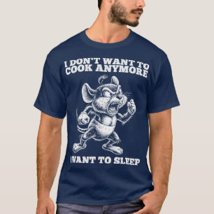 Ich wollte nicht mehr zu kochen ich wollte zu schl T-Shirt