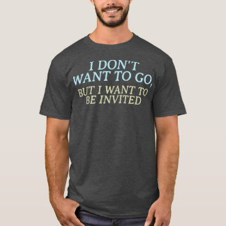 Ich wollte nicht zu gehen, aber ich wollte, eingel T-Shirt