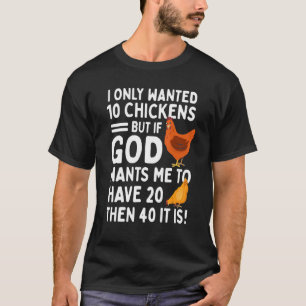 Ich Wollte Nur 10 Hühner, Aber Wenn Gott Will, Das T-Shirt