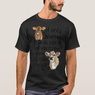Ich wollte nur 10 Kühe, aber wenn Gott will, dass T-Shirt