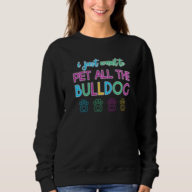 Ich Wollte nur, alle Bulldohhunde zu unterbringen Sweatshirt (Vorderseite)