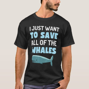 Ich Wollte nur, alle Whales Fun Whale Anima Retten T-Shirt