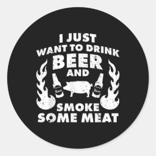 Ich Wollte nur, Bier und Rauchfleisch zu trinken!  Runder Aufkleber