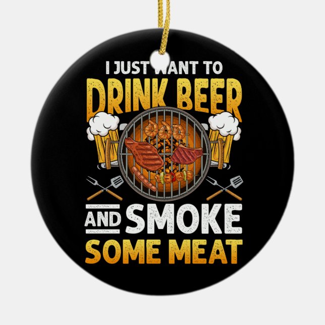 Ich Wollte nur, Bier zu trinken und etwas Fleisch  Keramik Ornament (Vorne)