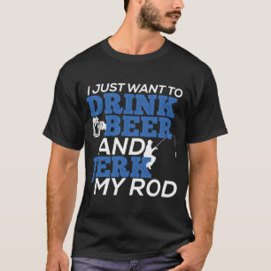 Ich Wollte nur, Bier zu trinken und meinen Fisch z T-Shirt