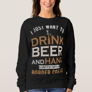 Ich Wollte nur, Bier zu trinken und mit meiner Gre Sweatshirt