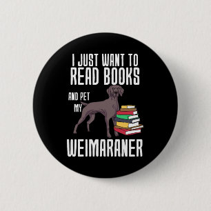 Ich Wollte nur Bücher zu lesen und meinen Weimaran Button