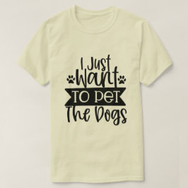 Ich Wollte nur, die Hunde zu pflücken-01 T-Shirt