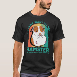 Ich Wollte nur, Hamster zu pflücken und ignoriere  T-Shirt