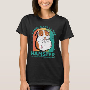 Ich Wollte nur, Hamster zu pflücken und ignoriere  T-Shirt