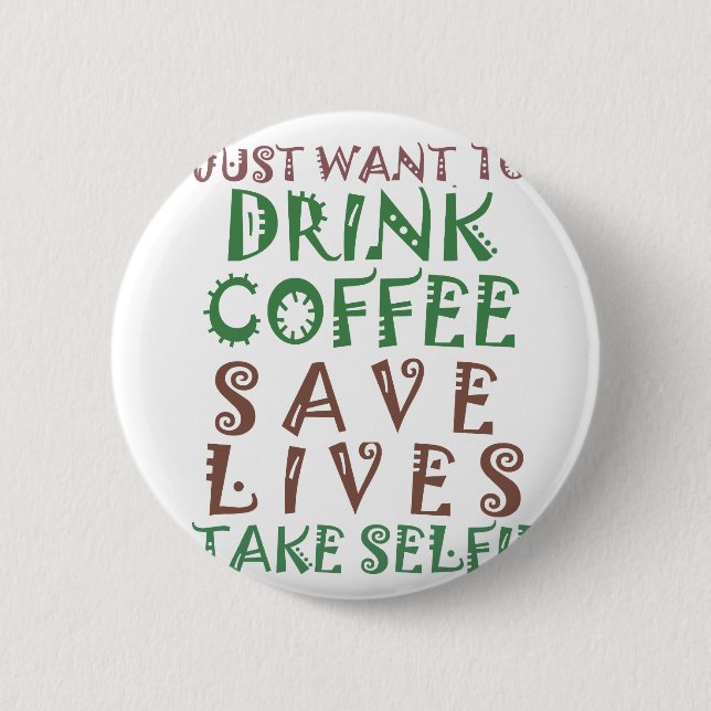 Ich wollte nur, Kaffee Retten Leben und nehmen Sie Button (Vorderseite)