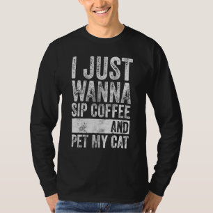 Ich wollte nur Kaffee trinken und meine Katze. T-Shirt