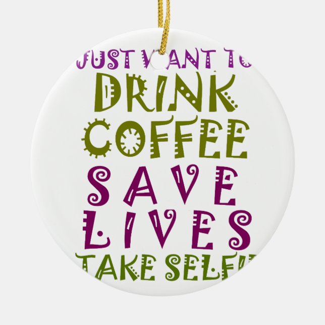 Ich wollte nur Kaffee trinken und nehmen Selftheit Keramikornament (Vorne)