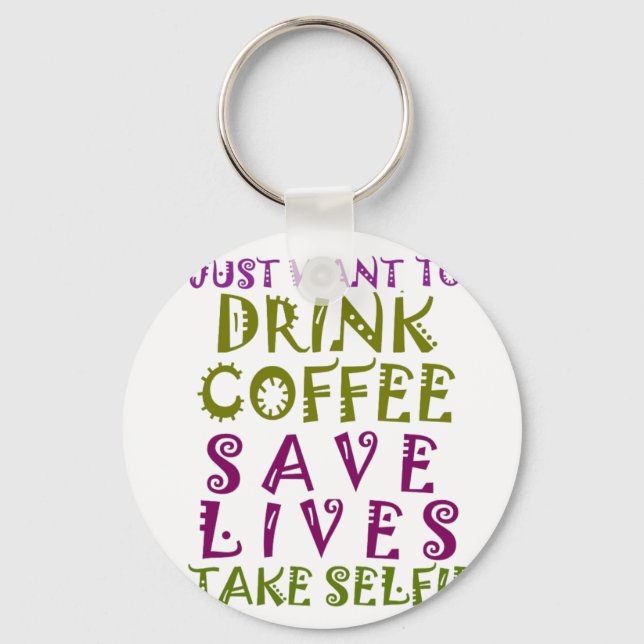 Ich wollte nur Kaffee trinken und nehmen Selftheit Schlüsselanhänger (Vorderseite)