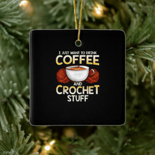 Ich Wollte nur, Kaffee und Crochet zu trinken Keramikornament