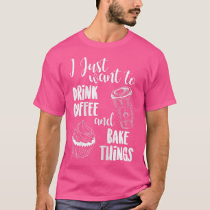 Ich Wollte nur, Kaffee und Kuchen zu trinken. T-Shirt