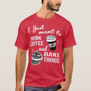 Ich Wollte nur, Kaffee und Kuchen zu trinken T-Shirt