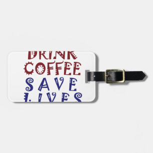 Ich wollte nur, Kaffee zu trinken Rette Leben Gepäckanhänger