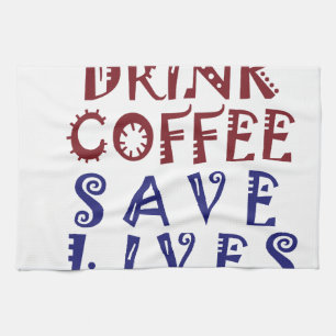 Ich wollte nur, Kaffee zu trinken Rette Leben Geschirrtuch