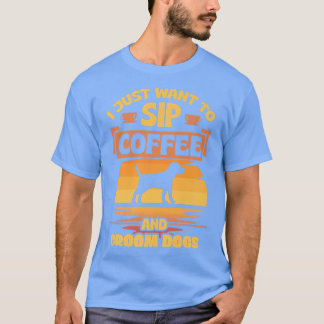 Ich Wollte nur, Kaffee zu trinken und Hunde zu sch T-Shirt
