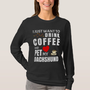 Ich Wollte nur, Kaffee zu trinken und meine Dackel T-Shirt