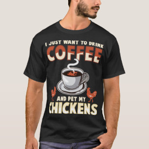 Ich Wollte nur, Kaffee zu trinken und meine Hühner T-Shirt