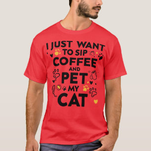 Ich wollte nur, Kaffee zu trinken und meine Katze T-Shirt