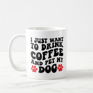 Ich Wollte nur, Kaffee zu trinken und meinen Hund  Kaffeetasse