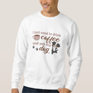 Ich Wollte nur, Kaffee zu trinken und meinen Hund Sweatshirt