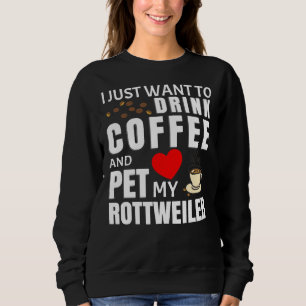 Ich Wollte nur, Kaffee zu trinken und meinen Rottw Sweatshirt