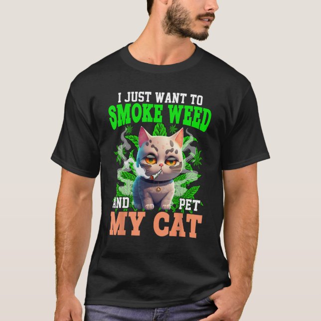 Ich Wollte nur, Krach zu rauchen und meine Katze z T-Shirt (Vorderseite)