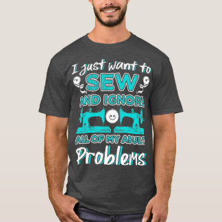 Ich Wollte nur, meinen ganzen Erwachsenen zu nähen T-Shirt