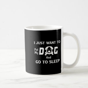 Ich Wollte nur, meinen Hund zu pflücken und schlaf Kaffeetasse