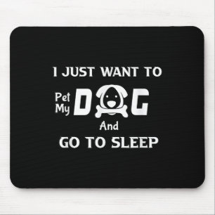 Ich Wollte nur, meinen Hund zu pflücken und schlaf Mousepad