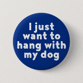 Ich Wollte nur, mit meinem Hund zu hängen. Button