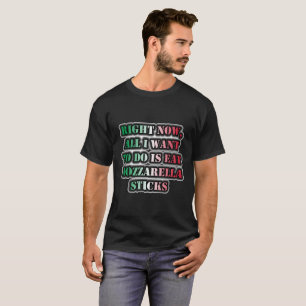 Ich Wollte nur, Mozzarella-Sticks zu essen T-Shirt