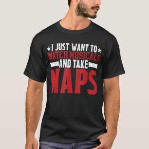 Ich Wollte nur, Musicals zu sehen und Nickerchen z T-Shirt