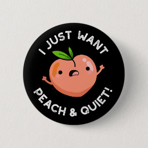 Ich Wollte nur Pfirsich und ruhige Früchte Pun Dar Button
