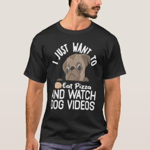 Ich Wollte nur, Pizza zu essen und Hundevideos zu T-Shirt
