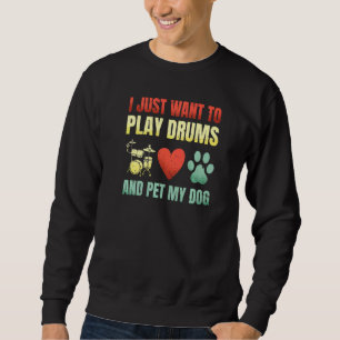 Ich Wollte nur, Trommeln zu spielen und meine Hund Sweatshirt