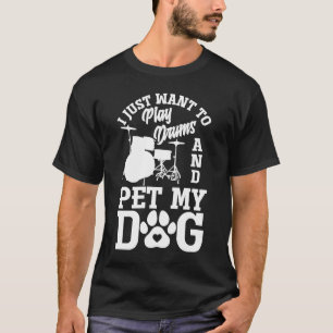 Ich Wollte nur, Trommeln zu spielen und meinen Hun T-Shirt