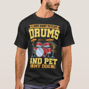Ich Wollte nur, Trommeln zu spielen und meinen Hun T-Shirt