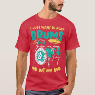 Ich Wollte nur, Trommeln zu spielen und meinen Hun T-Shirt