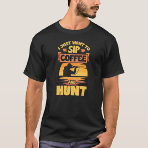 Ich Wollte nur, um Kaffee zu trinken und jagen Nie T-Shirt