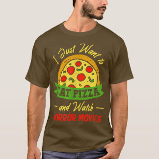 Ich Wollte nur, um Pizza zu essen und Horror-Filme T-Shirt