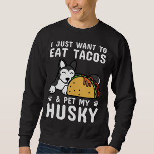 Ich Wollte nur, um Tacos zu essen und meinen Husky Sweatshirt