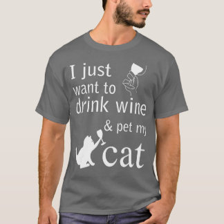 Ich wollte nur Wein zu trinken und meine Katze zu  T-Shirt